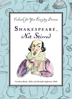 Shakespeare, Not Stirred - Caroline Bicks, Michelle Ephraim