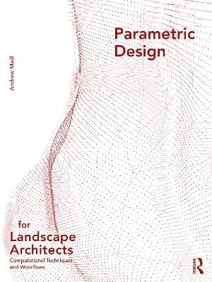 Parametric Design for Landscape Architects - Andrew Madl