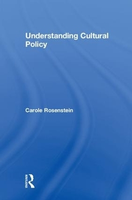 Understanding Cultural Policy - Carole Rosenstein