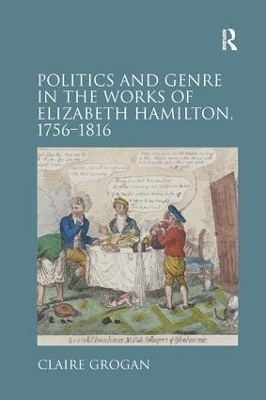 Politics and Genre in the Works of Elizabeth Hamilton, 1756–1816 - Claire Grogan