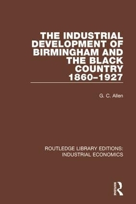The Industrial Development of Birmingham and the Black Country, 1860-1927 - G.C. Allen