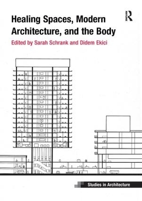 Healing Spaces, Modern Architecture, and the Body - Sarah Schrank, Didem Ekici