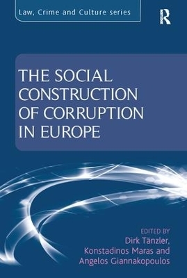 The Social Construction of Corruption in Europe - Dirk Tänzler, Konstadinos Maras