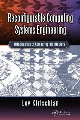 Reconfigurable Computing Systems Engineering - Lev Kirischian