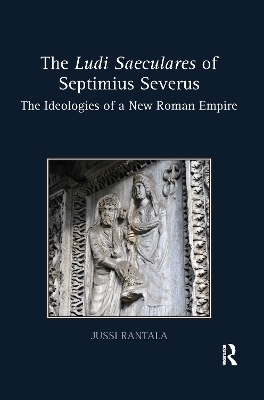 The Ludi Saeculares of Septimius Severus - Jussi Rantala