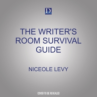 The Writer's Room Survival Guide - Niceole Levy