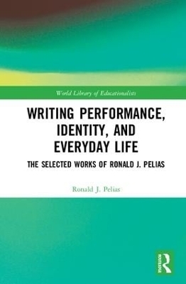 Writing Performance, Identity, and Everyday Life - Ronald J. Pelias