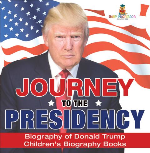 Journey to the Presidency: Biography of Donald Trump | Children's Biography Books -  Baby Professor