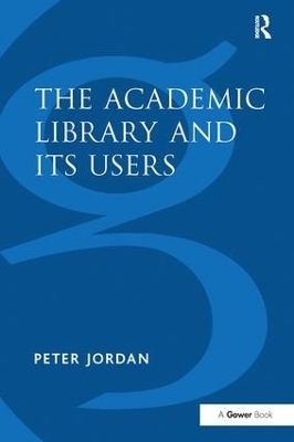 The Academic Library and Its Users - Peter Jordan