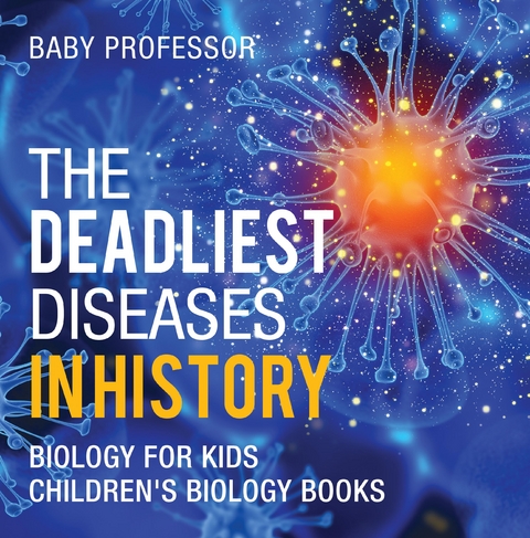 Deadliest Diseases in History - Biology for Kids | Children's Biology Books -  Baby Professor