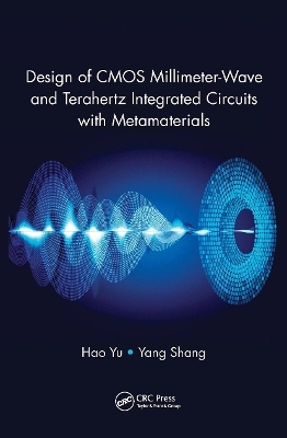 Design of CMOS Millimeter-Wave and Terahertz Integrated Circuits with Metamaterials - Hao Yu, Yang Shang