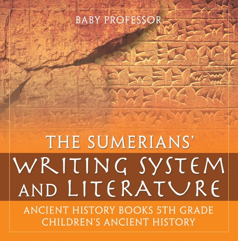 The Sumerians' Writing System and Literature - Ancient History Books 5th Grade | Children's Ancient History - Baby Professor