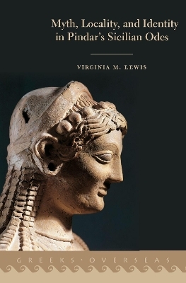 Myth, Locality, and Identity in Pindar's Sicilian Odes - Virginia M. Lewis
