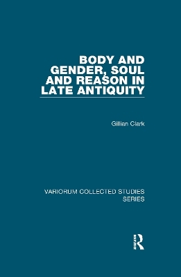 Body and Gender, Soul and Reason in Late Antiquity - Gillian Clark