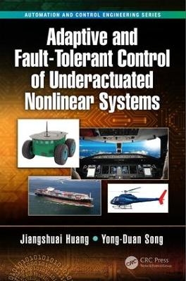 Adaptive and Fault-Tolerant Control of Underactuated Nonlinear Systems - Jiangshuai Huang, Yong-Duan Song