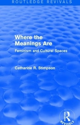 Where the Meanings Are (Routledge Revivals) - Catharine R. Stimpson