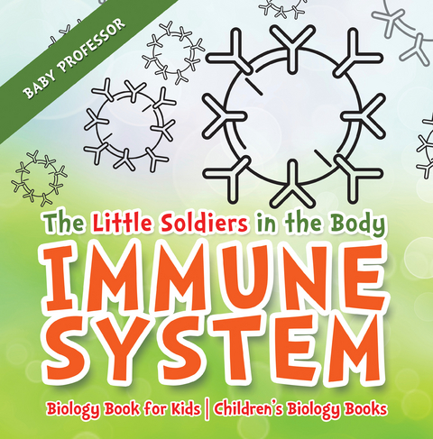 Little Soldiers in the Body - Immune System - Biology Book for Kids | Children's Biology Books -  Baby Professor