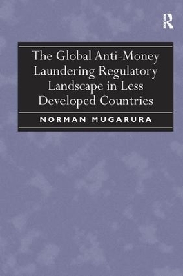 The Global Anti-Money Laundering Regulatory Landscape in Less Developed Countries - Norman Mugarura