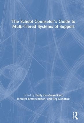 The School Counselor’s Guide to Multi-Tiered Systems of Support - 