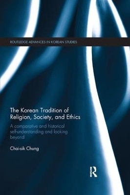 The Korean Tradition of Religion, Society, and Ethics - Chai-Sik Chung