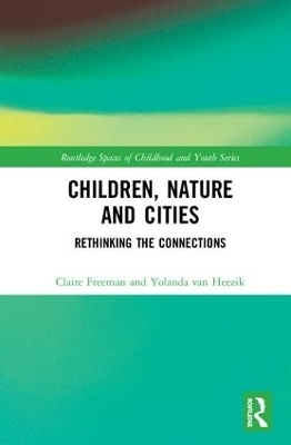 Children, Nature and Cities - Claire Freeman, Yolanda Van Heezik