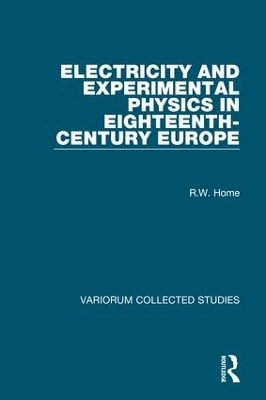 Electricity and Experimental Physics in Eighteenth-Century Europe - R.W. Home