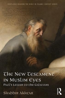 The New Testament in Muslim Eyes - Shabbir Akhtar