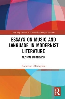 Essays on Music and Language in Modernist Literature - Katherine O'Callaghan