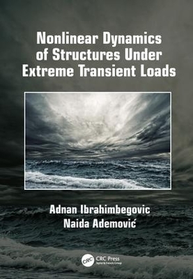 Nonlinear Dynamics of Structures Under Extreme Transient Loads - Adnan Ibrahimbegovic, Naida Ademović