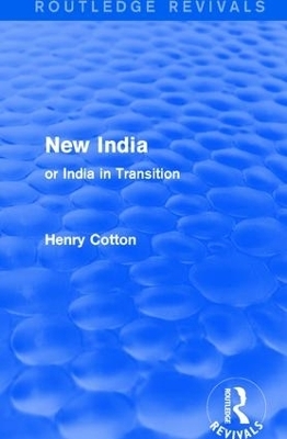 Routledge Revivals: New India (1909) - Henry Cotton