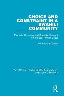 Choice and Constraint in a Swahili Community - Ann Patricia Caplan