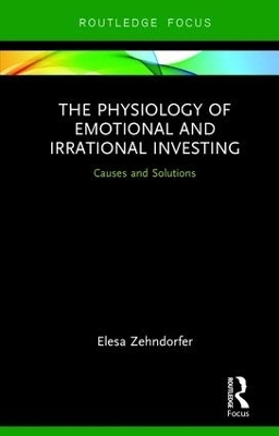 The Physiology of Emotional and Irrational Investing - Elesa Zehndorfer