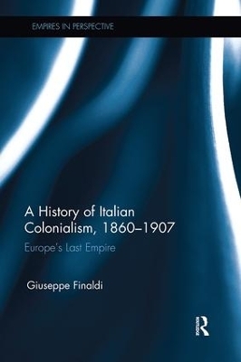 A History of Italian Colonialism, 1860–1907 - Giuseppe Finaldi