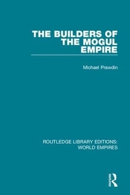 The Builders of the Mogul Empire - Michael Prawdin