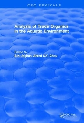 Analysis of Trace Organics in the Aquatic Environment - B. K. Afghan, Alfred S.Y. Chau