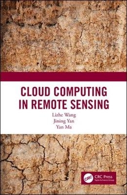 Cloud Computing in Remote Sensing - Lizhe Wang, Jining Yan, Yan Ma