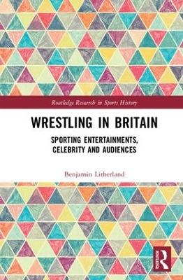 Wrestling in Britain - Benjamin Litherland