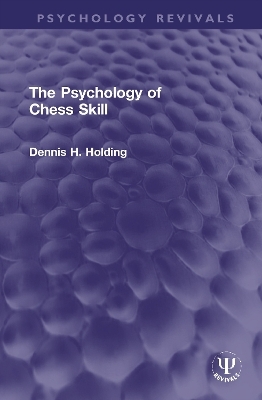 The Psychology of Chess Skill - Dennis H. Holding