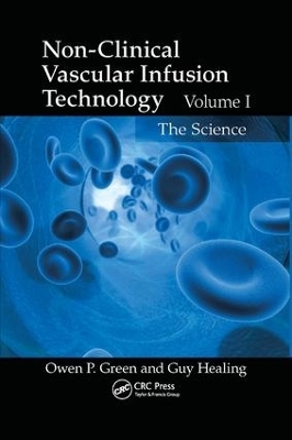 Non-Clinical Vascular Infusion Technology, Volume I - Owen P. Green, Guy Healing