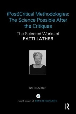 (Post)Critical Methodologies: The Science Possible After the Critiques - Patti Lather