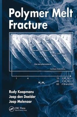 Polymer Melt Fracture - Rudy Koopmans, Jaap Den Doelder, Jaap Molenaar