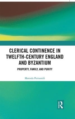 Clerical Continence in Twelfth-Century England and Byzantium - Maroula Perisanidi