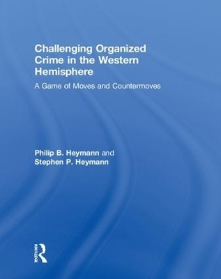 Challenging Organized Crime in the Western Hemisphere - Philip B. Heymann, Stephen P. Heymann