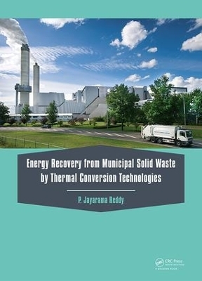 Energy Recovery from Municipal Solid Waste by Thermal Conversion Technologies - P. Jayarama Reddy