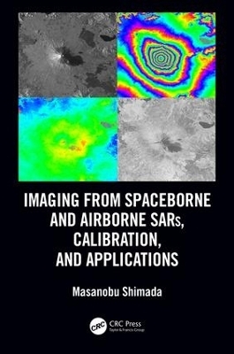 Imaging from Spaceborne and Airborne SARs, Calibration, and Applications - Masanobu Shimada