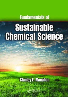 Fundamentals of Sustainable Chemical Science - Stanley E. Manahan