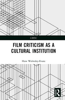 Film Criticism as a Cultural Institution - Huw Walmsley-Evans