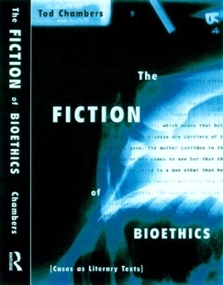 The Fiction of Bioethics - Tod Chambers