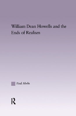 William Dean Howells and the Ends of Realism - Paul Abeln
