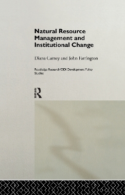 Natural Resource Management and Institutional Change - Diana Carney, John Farrington